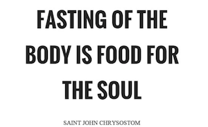 fasting of the body is food for the soul